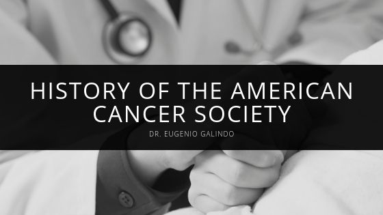 Dr Eugenio Galindo History of the American Cancer Society