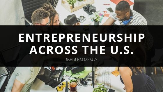 Rahim Hassanally Entrepreneurship Across the U S