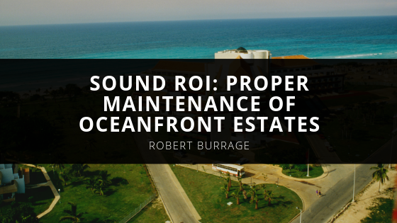 Robert Burrage Sound ROI Proper Maintenance of Oceanfront Estates