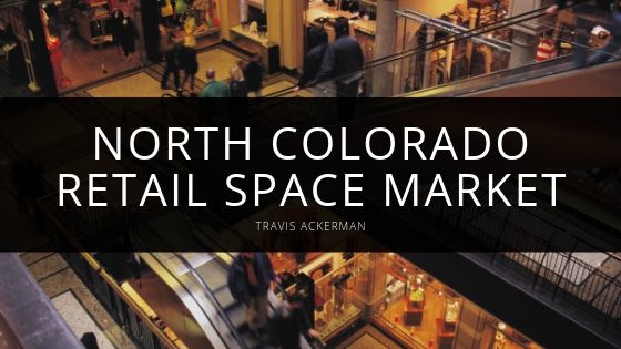 Travis Ackerman North Colorado Retail Space Market
