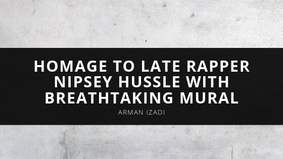 Arman Izadi Arman Izadi Pays Homage to Late Rapper Nipsey Hussle With Breathtaking Mural