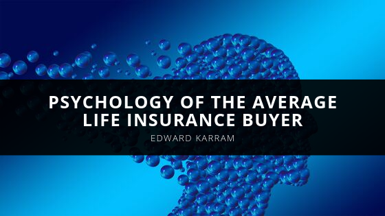 Edward Karram Psychology of the Average Life Insurance Buyer