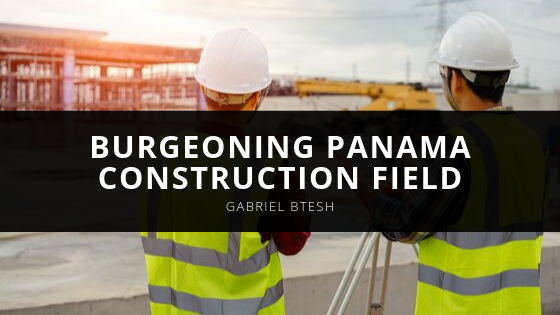Gabriel Btesh Burgeoning Panama Construction Field