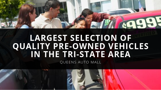 Queens Auto Mall Largest Selection of Quality Pre Owned Vehicles in the Tri State Area