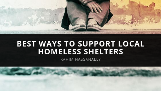 Rahim Hassanally Best Ways to Support Local Homeless Shelters