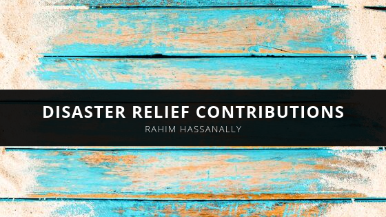 Rahim Hassanally Revisits Disaster Relief Contributions