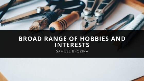 Samuel Brozina Broad Range of Hobbies And Interests