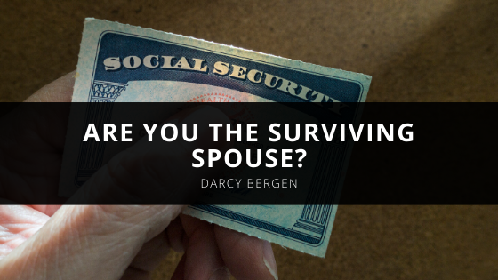 Are You the Surviving Spouse Darcy Bergen Offers an Overview of Social Security Benefits