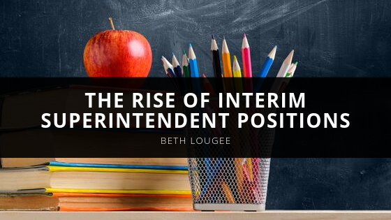 Beth Lougee The Rise of Interim Superintendent Positions