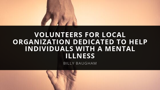 Billy Baugham Volunteers for Local Organization Dedicated to Help Individuals With a Mental Illness