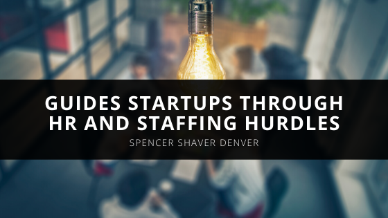 Business Coach Spencer Shaver Denver Guides Startups Through HR and Staffing Hurdles