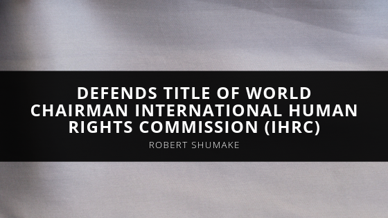 Dr Robert S Shumake Wins Injunction Successfully Defends Title of World Chairman International Human Rights Commission IHRC