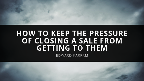 Edward Karram Teaches Life Insurance Agents How to Keep the Pressure of Closing a Sale From Getting to Them