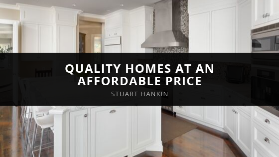 Homebuilder Stuart Hankin of Hankin Homes Focuses on Providing Quality Homes at an Affordable Price