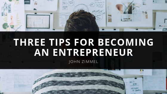 John Zimmel Lists Three Tips for Becoming an Entrepreneur