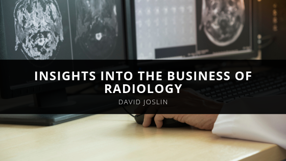 Radiology Consultant David Joslin Provides Insights into the Business of Radiology