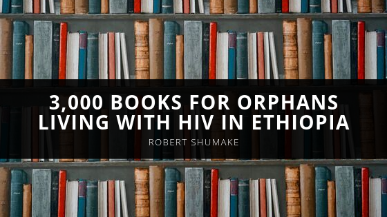 Robert Shumake Books for Orphans Living with HIV in Ethiopia