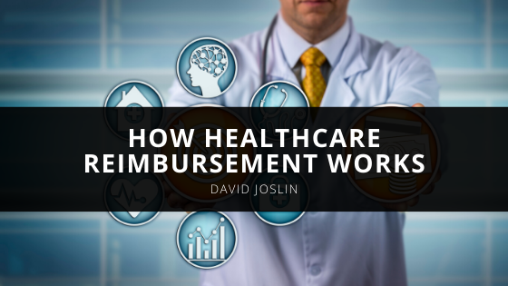 Curious About How Healthcare Reimbursement Works David Joslin Explains the Process