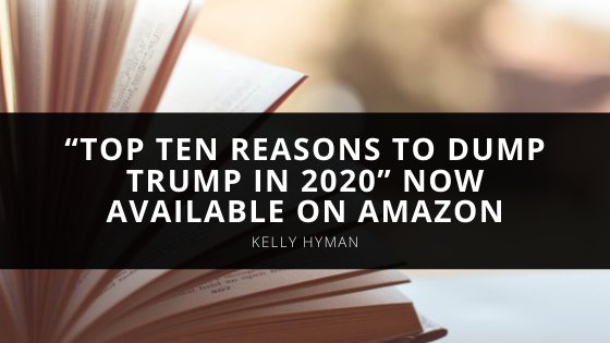 Kelly Hyman’s Book “Top Ten Reasons To Dump Trump In ” Now Available on Amazon