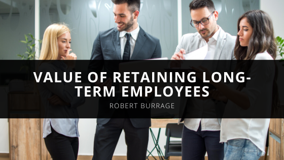 Robert Burrage Shares the Value of Retaining Long Term Employees