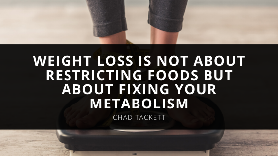 The Founder Of Committed Chad Tackett Says Weight Loss Is Not About Restricting Foods But About Fixing Your Metabolism