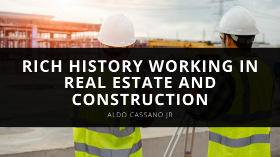 Aldo Cassano Jr Has A Rich History Working In Real Estate And Construction