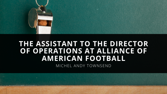Andy Townsend’s Journey To Being The Assistant To The Director Of Operations At Alliance of American Football