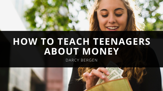 Darcy Bergen Shares How to Teach Teenagers About Money