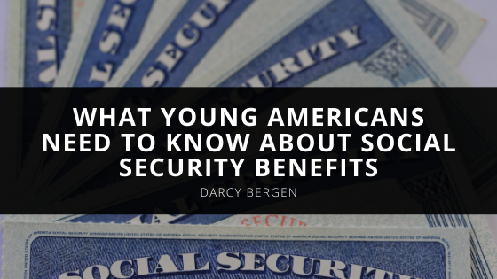 Darcy Bergen’s Advice on What Young Americans Need to Know About Social Security Benefits