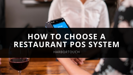 Harbortouch’s Advice on How to Choose a Restaurant POS System