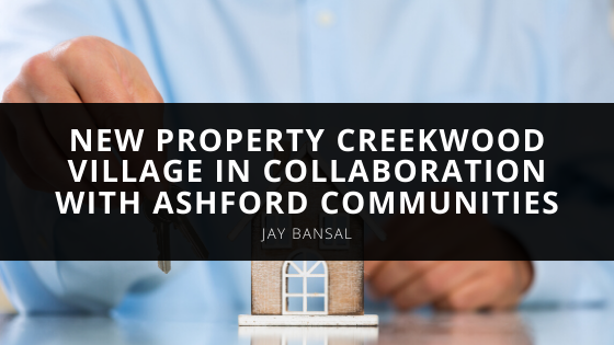 Jay Ankur Bansal Talks About His New Property Creekwood Village in Collaboration with Ashford Communities