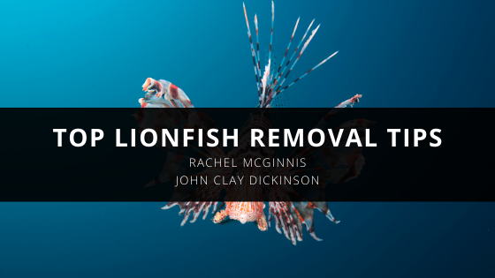 John Clay Dickinson and Rachel McGinnis Give Top Lionfish Removal Tips