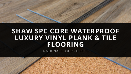 National Floors Direct Now Carries Shaw SPC Core Waterproof Luxury Vinyl Plank Tile Flooring