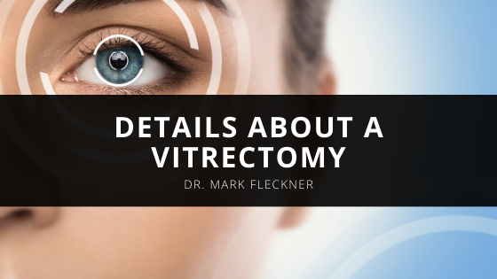 New York Ophthalmologist Dr Mark Fleckner Provides Details About A Vitrectomy