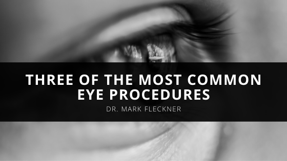 Ophthalmologist Dr Mark Fleckner Unveils Three Of The Most Common Eye Procedures