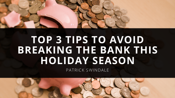 Patrick Swindale’s Top Tips to Avoid Breaking the Bank this Holiday Season