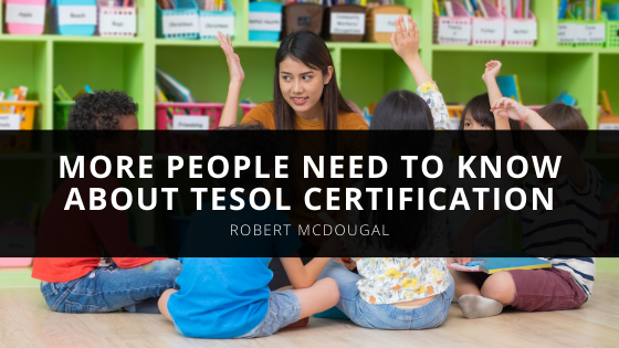 Robert McDougal Says More People Need To Know About TESOL Certification