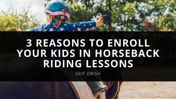 Skip Drish Tampa’s Reasons to Enroll Your Kids in Horseback Riding Lessons