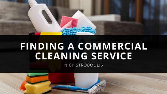 Tips for Finding a Commercial Cleaning Service According to Nick Stroboulis