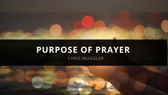 Chris David Muggler and the Purpose of Prayer