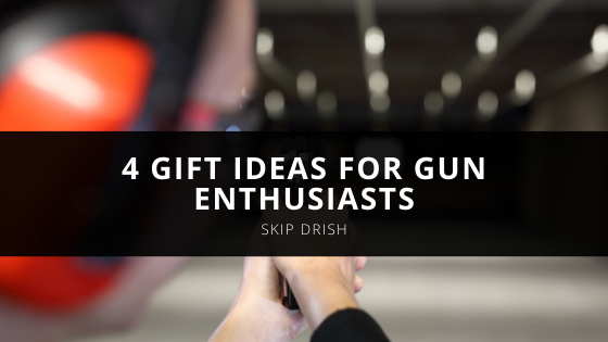 Skip Drish Suggests These Gift Ideas for Gun Enthusiasts