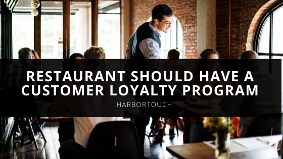 Why Every Restaurant Should Have a Customer Loyalty Program According to Harbortouch