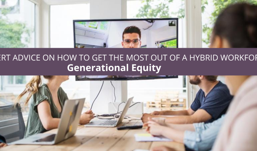 GENERATIONAL EQUITY OFFERS EXPERT ADVICE ON HOW TO GET THE MOST OUT OF A HYBRID WORKFORCE x